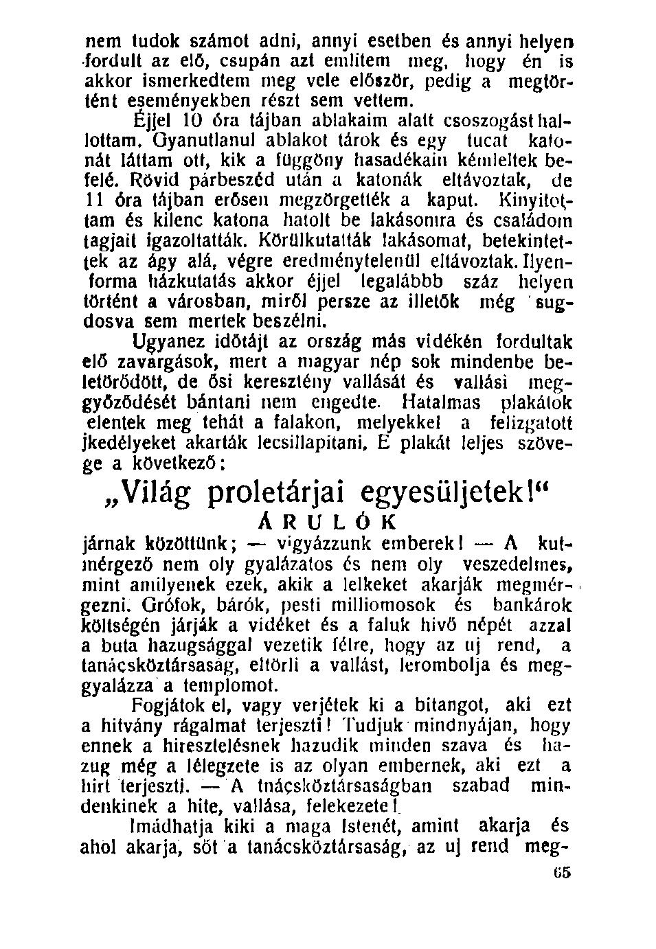 100. nem tudok számot adni, annyi esetben és annyi helyen fordult az elő, csupán azt említem meg, hogy én is akkor ismerkedtem meg vele először, pedig a megtörtént eseményekben részt sem vettem.