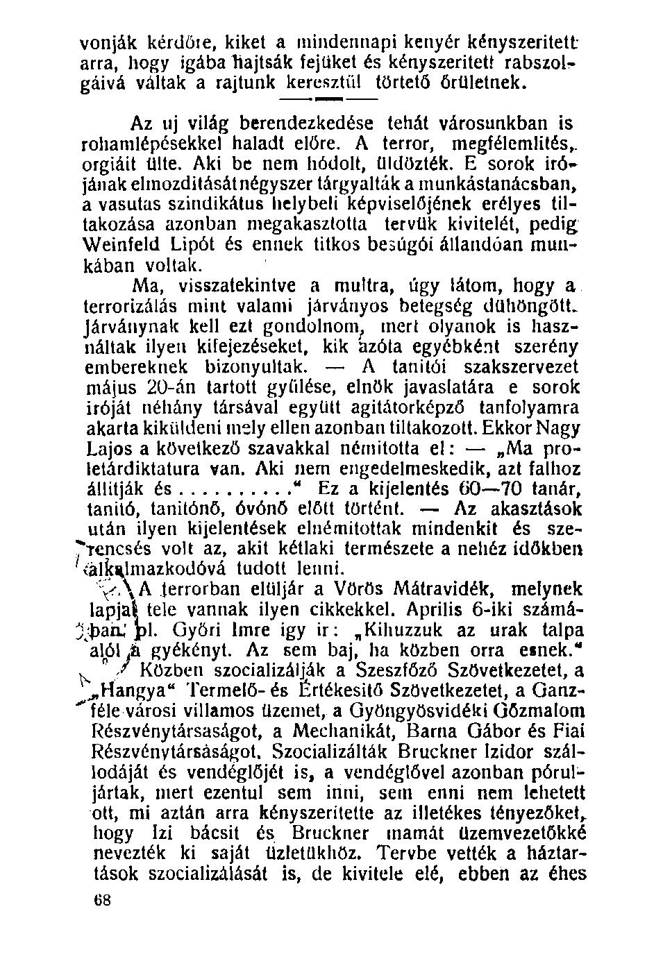 vonják kérdőre, kiket a mindennapi kenyér kényszeritett arra, hogy igába hajtsák fejüket és kény szeritett rabszol:- gáivá váltak a rajtunk keresztül törtető őrületnek.