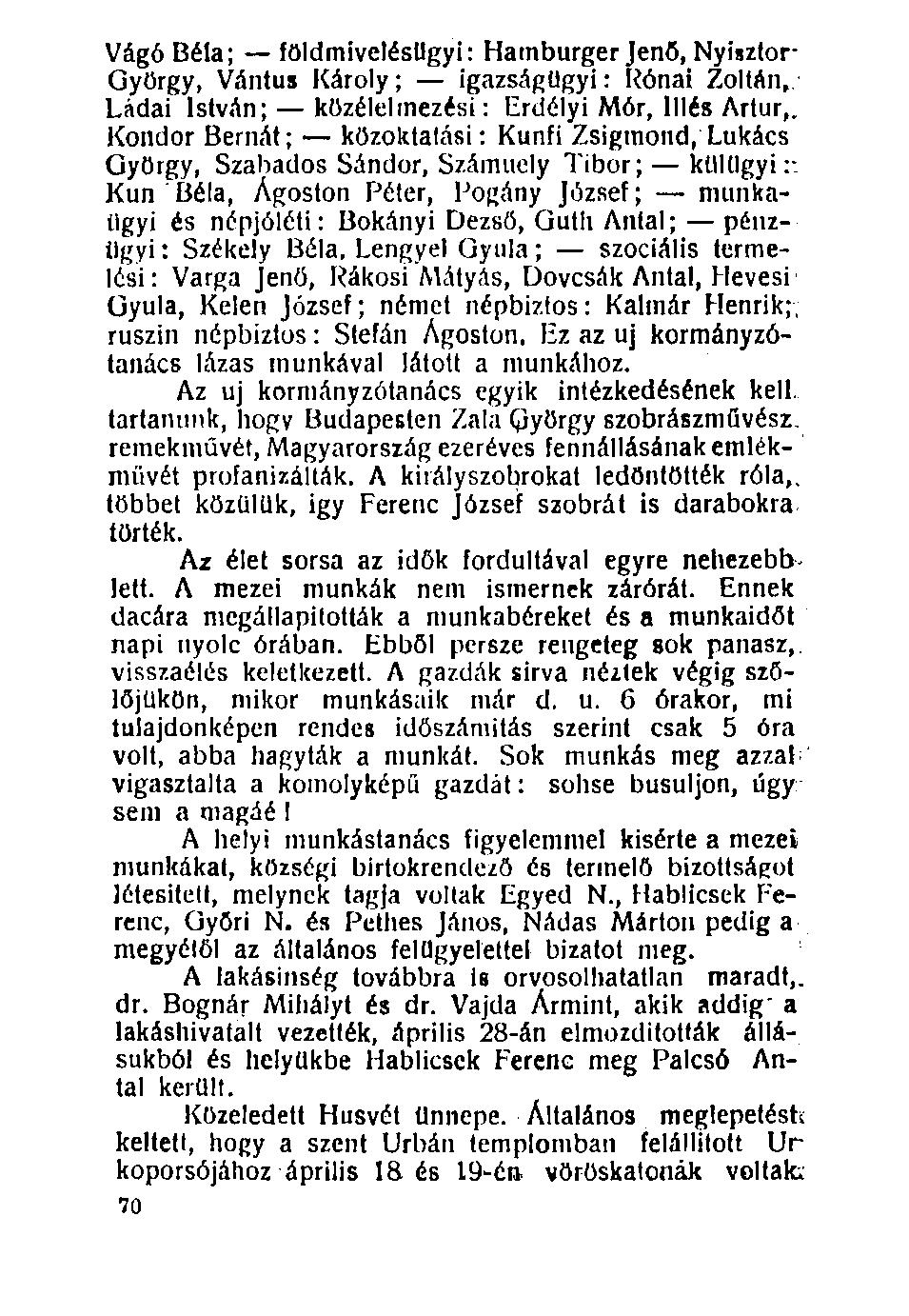 Vágó Béla; földmivelésügyi: Hamburger Jenő, Nyisztor György, Vántus Károly; igazságügyi: Rónai Zoltán, Ládái István; közélelmezési: Erdélyi Mór, Illés Artúr,.