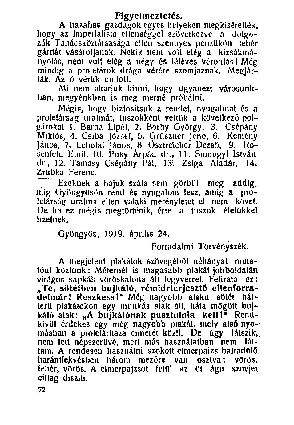 100. Figyelmeztetés. A hazafias gazdagok egyes helyeken megkísérelték, hogy az imperialista ellenséggel szövetkezve a dolgozók Tanácsköztársasága ellen szennyes pénzükön fehér gárdát vásároljanak.