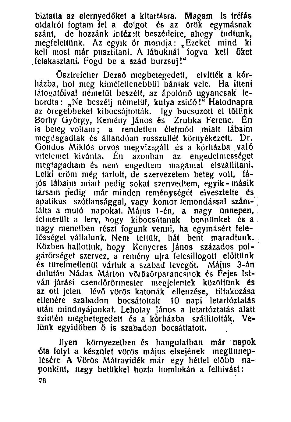 biztatta az elernyedőket a kitartásra. Magam is tréfás oldalról fogtam fel a dolgot és az őrök egymásnak szánt, de hozzánk intéz itt beszédeire, ahogy tudtunk, megfeleltünk.