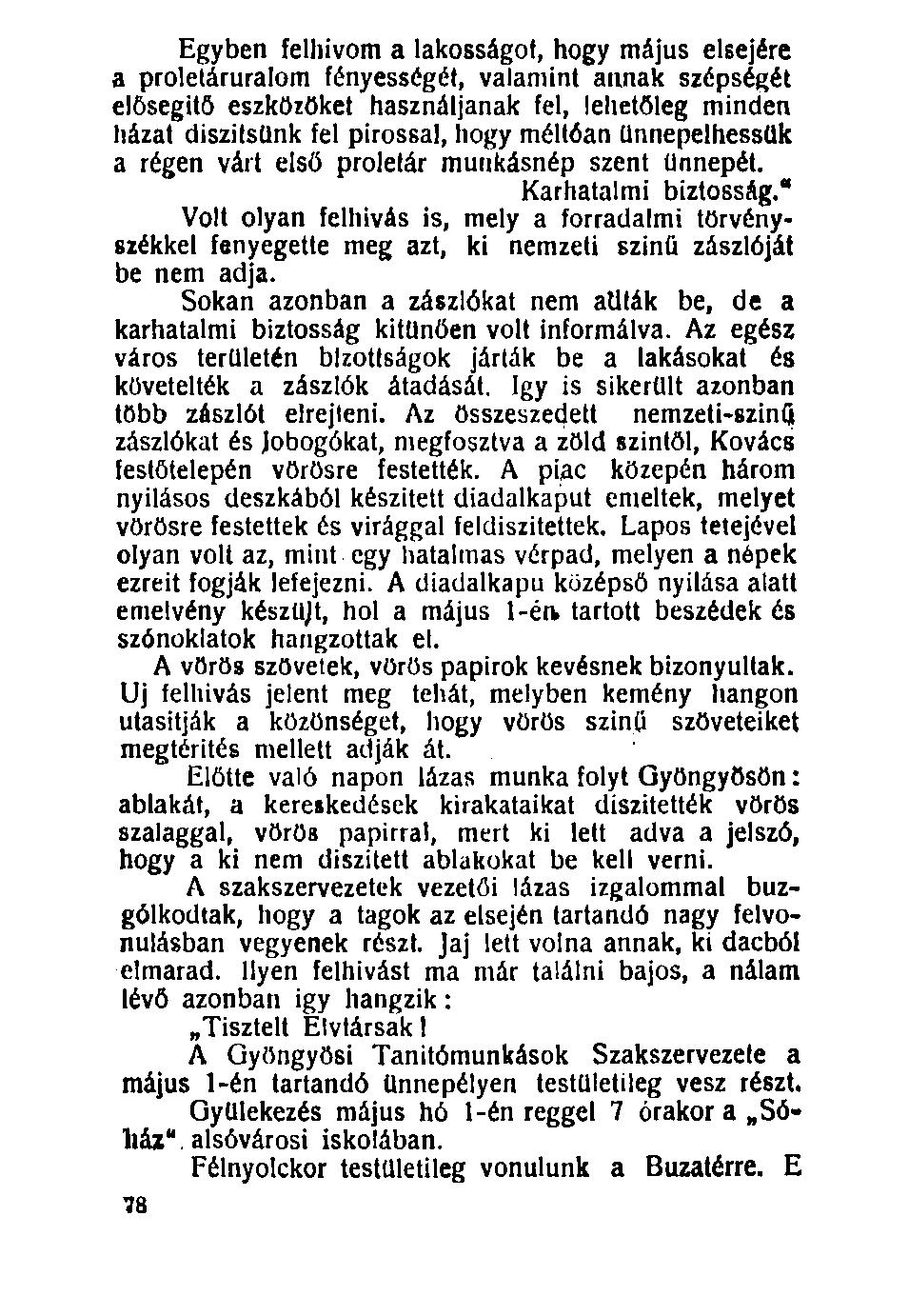 100. Egyben felhívom a lakosságot, hogy május elsejére a proleláruralom fényességét, valamint annak szépségét elősegítő eszközöket használjanak fel, lehetőleg minden házat díszítsünk fel pirossal,