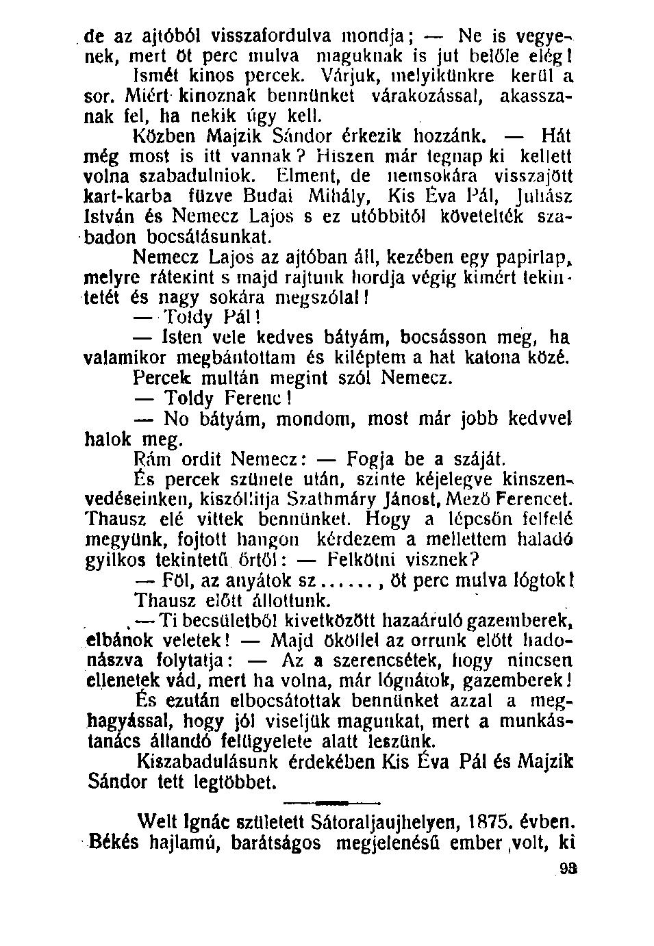 100. de az ajtóból visszafordulva mondja; Ne is vegyenek, mert öt perc múlva maguknak is jut belőle elégi Ismét kinos percek. Várjuk, melyikünkre kerül a sor.