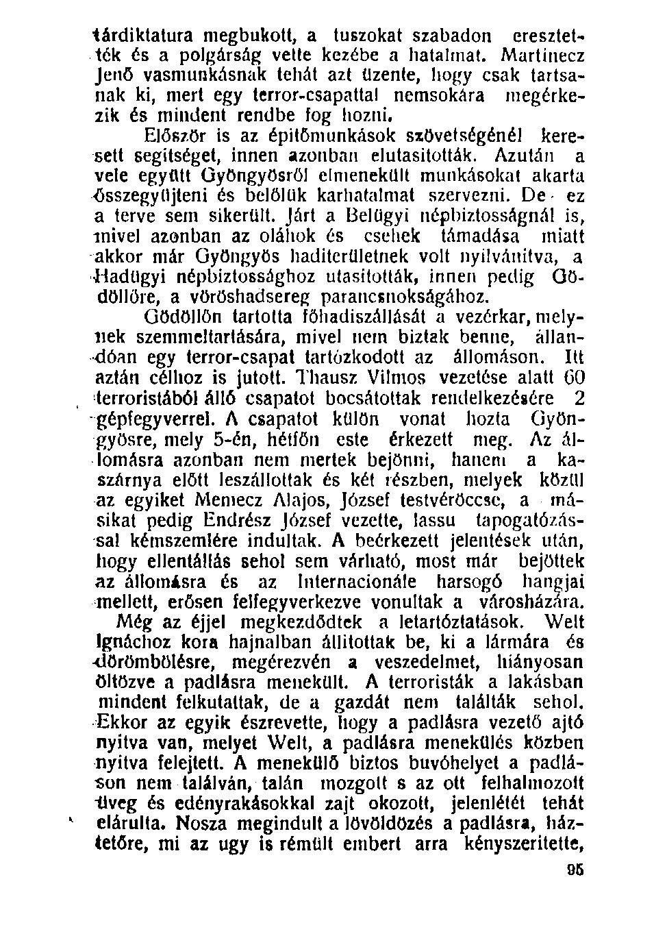 100. lárdiktatura megbukott, a túszokat szabadon eresztették és a polgárság vette kezébe a hatalmat.