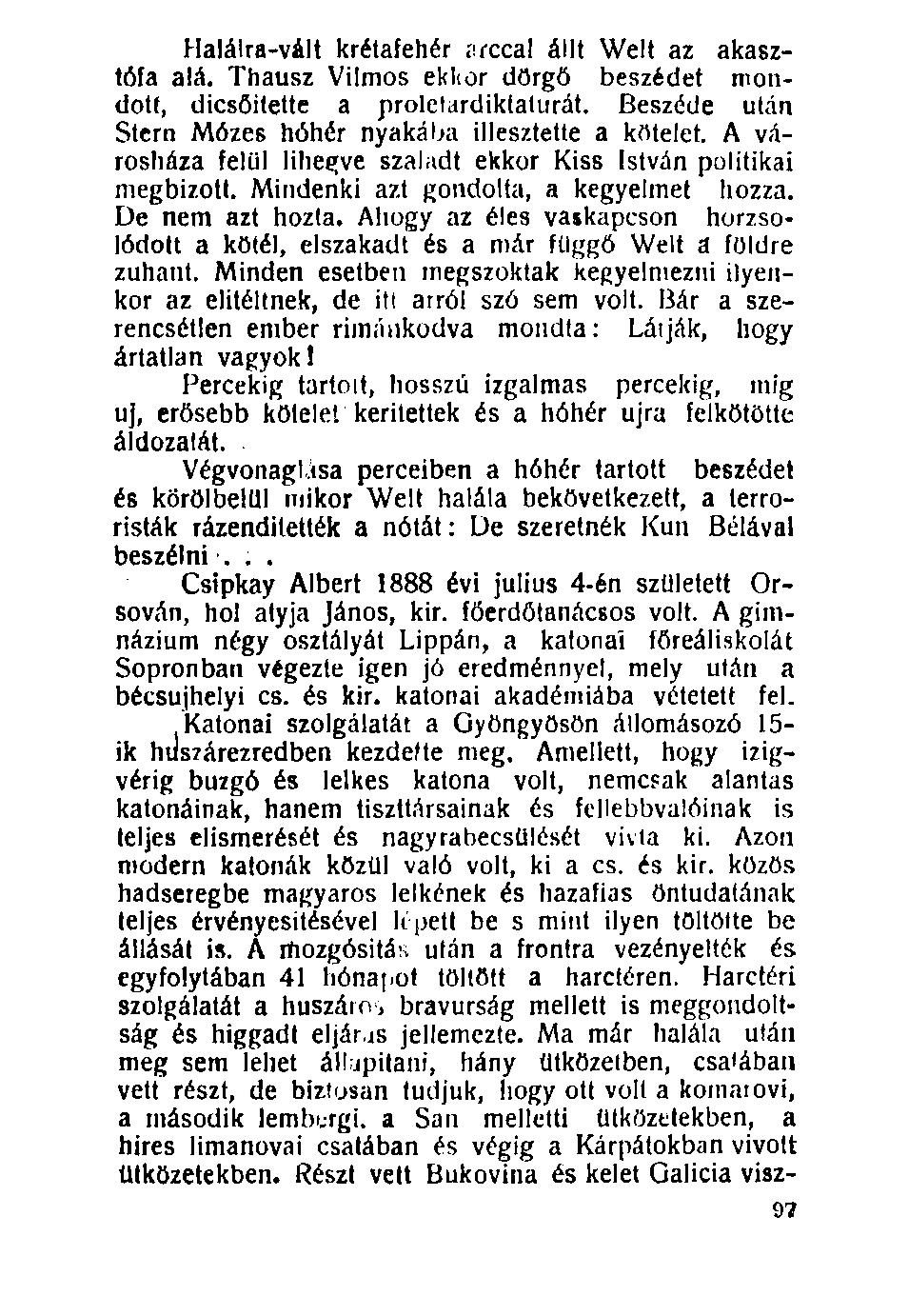 Halálra-vált krétafehér nrccal állt Welt az akasztófa alá. Thausz Vilmos ekkor dörgő beszédet mondott, dicsőitette a proletárdiktatúrát. Beszéde után Stern Mózes hóhér nyakába illesztette a kötelet.