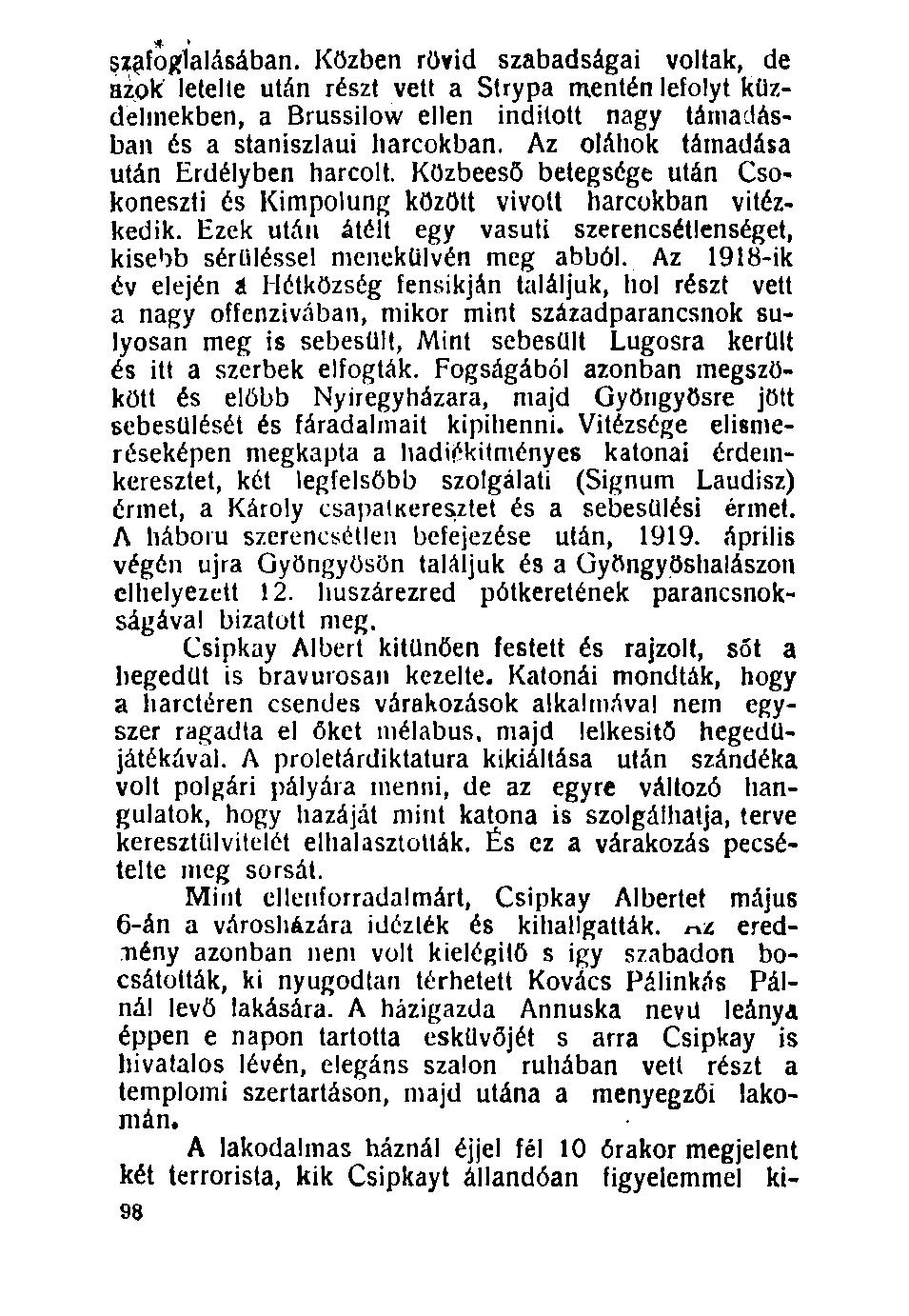 ^foglalásában. Közben rövid szabadságai voltak, de azok letelte után részt vett a Strypa mentén lefolyt küzdelmekben, a Brussilow ellen indított nagy támadásban és a staniszlaui harcokban.