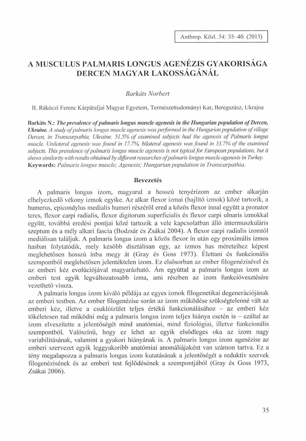 Anthrop. Közi. 54; 35-40. (2013) A MUSCULUS PALMARIS LONGUS AGENÉZIS GYAKORISÁGA DERCEN MAGYAR LAKOSSÁGÁNÁL Barkáts Norbert II.