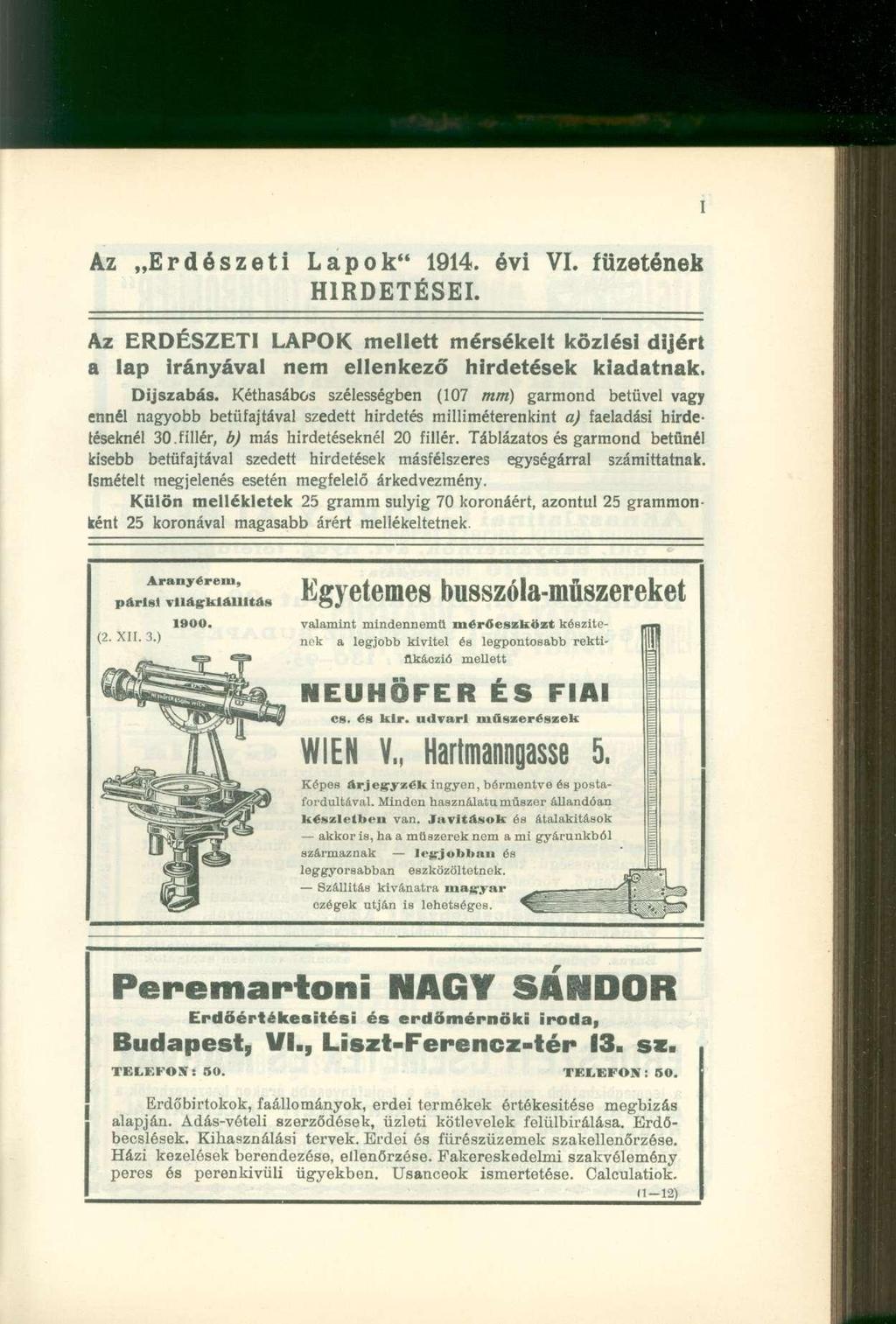 Az Erdészeti Lapok" 1914. évi VI. füzetének HIRDETÉSEI. Az ERDÉSZETI LAPOK mellett mérsékelt közlési dijért a lap Irányával nem ellenkező hirdetések kiadatnak. Díjszabás.