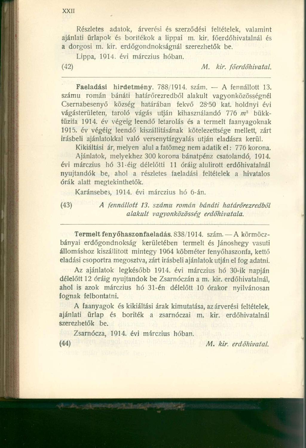 Részletes adatok, árverési és szerződési feltételek, valamint ajánlati űrlapok és borítékok a lippai m. kir. főerdőhivatalnál és a dorgosi m. kir. erdőgondnokságnál szerezhetők be. Lippa, 1914.