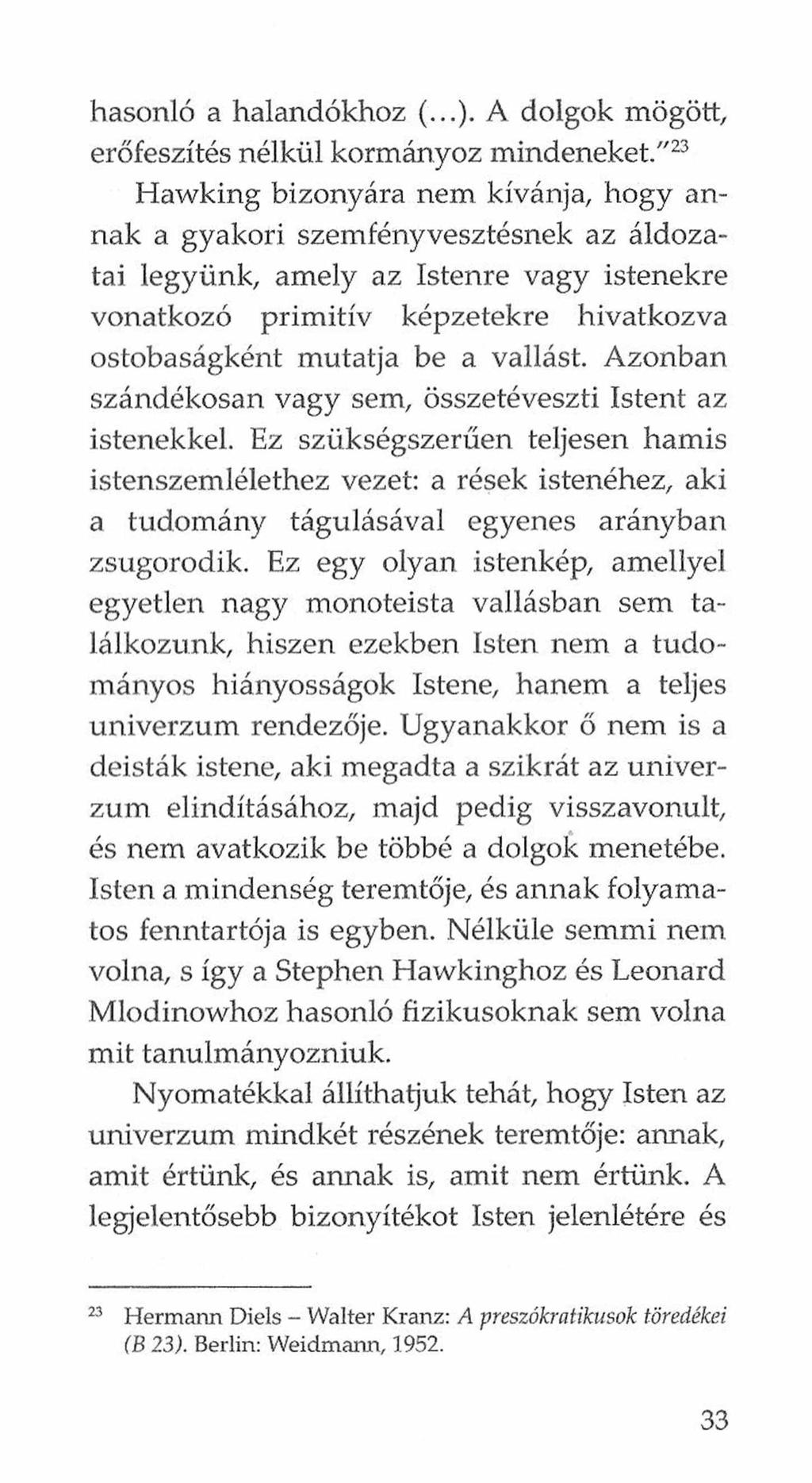 hasonló a halandókhoz (...). A dolgok mögött, erőfeszítés nélkül kormányoz mindeneket.