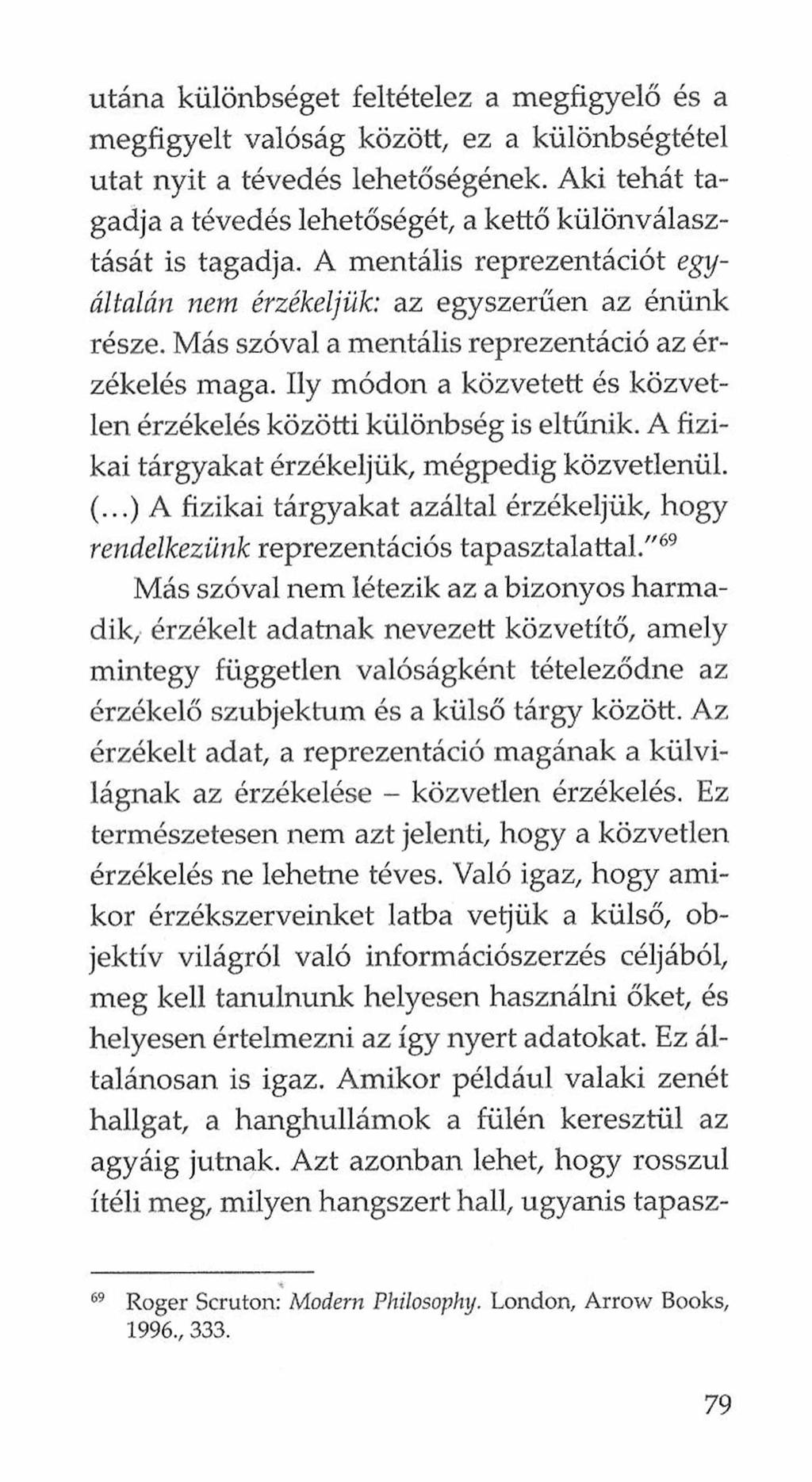 utána különbséget feltételez a megfigyelő és a megfigyelt valóság között, ez a különbségtétel utat nyit a tévedés lehetőségének.