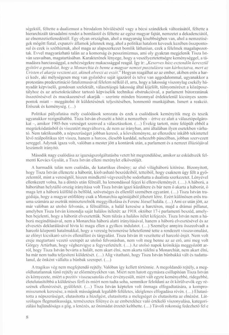 ségektől, féltette a dualizmust a birodalom bővülésétől vagy a bécsi szándékok változásától, féltette a hierarchizált társadalmi rendet a bomlástól és féltette az egész magyar fajtát, nemzetet a