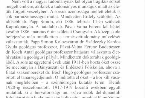 Ő beszél a rezignációról, a rezignáció végtelen mozdulatáról, amelyet nem megtenni gyávaság, puhányság, a lelkesültség hiánya, mert csak a rezignáltsággal jut el az ember arra a magasztos méltóságra,