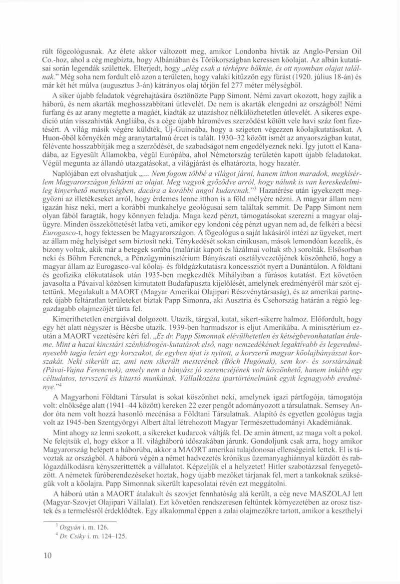 riilt főgeológusnak. Az élete akkor változott meg, amikor Londonba hívták az Anglo-Persian Oil Co.-hoz, ahol a cég megbízta, hogy Albániában és Törökországban keressen kőolajat.