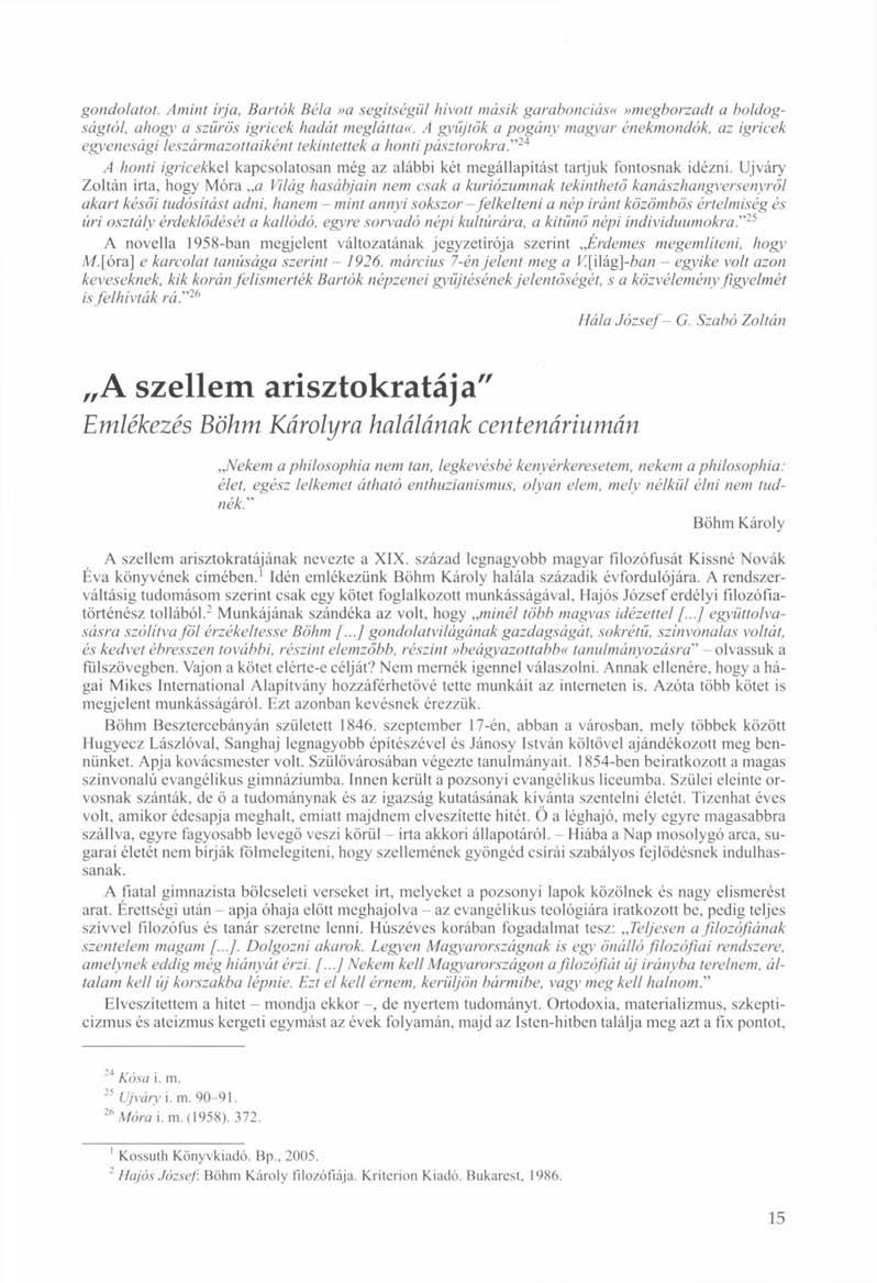 gondolatot. Amint írja, Bartók Béla»a segítségül hívott másik garabonciásmegborzadt a boldogságtól. ahogy a szűrös igricek hadát meglátta«.
