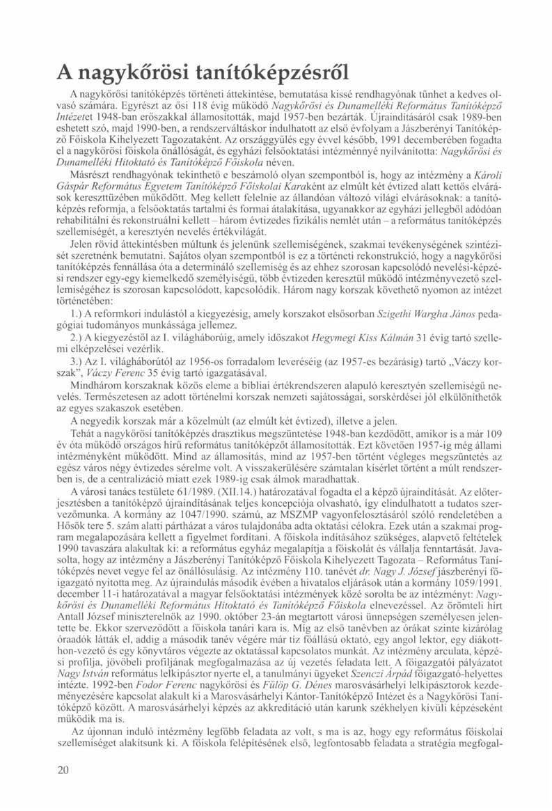 A nagykőrösi tanítóképzésről A nagykőrösi tanítóképzés történeti áttekintése, bemutatása kissé rendhagyónak tűnhet a kedves olvasó számára.