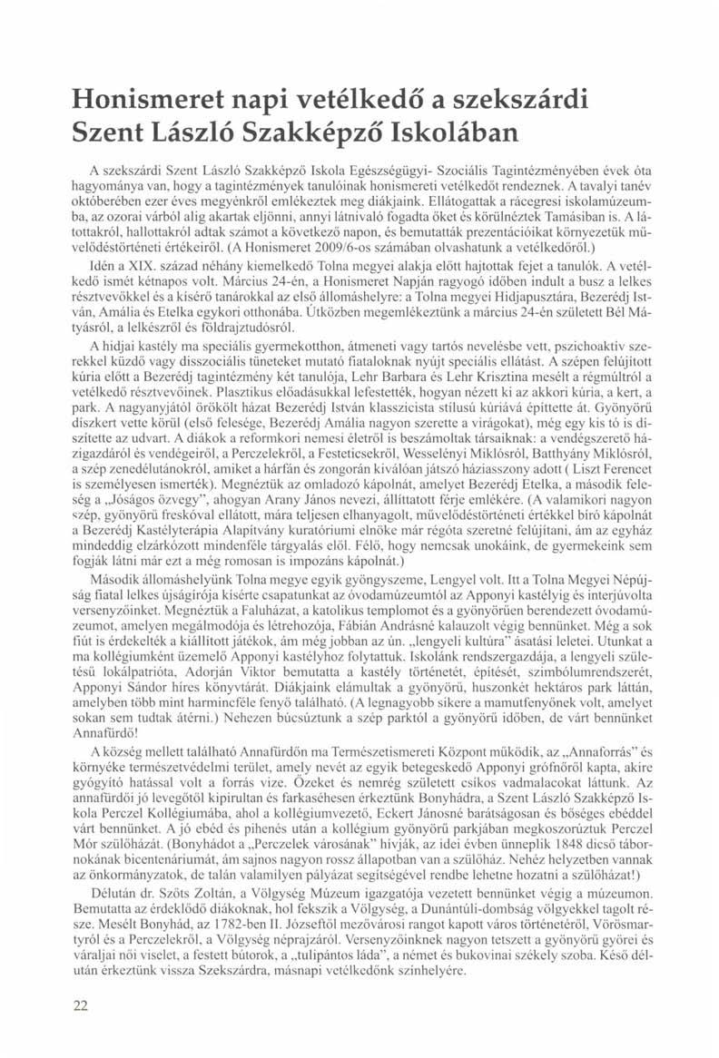 Honismeret napi vetélkedő a szekszárdi Szent László Szakképző Iskolában A szekszárdi Szent László Szakképző Iskola Egészségügyi- Szociális Tagintézményében évek óta hagyománya van, hogy a