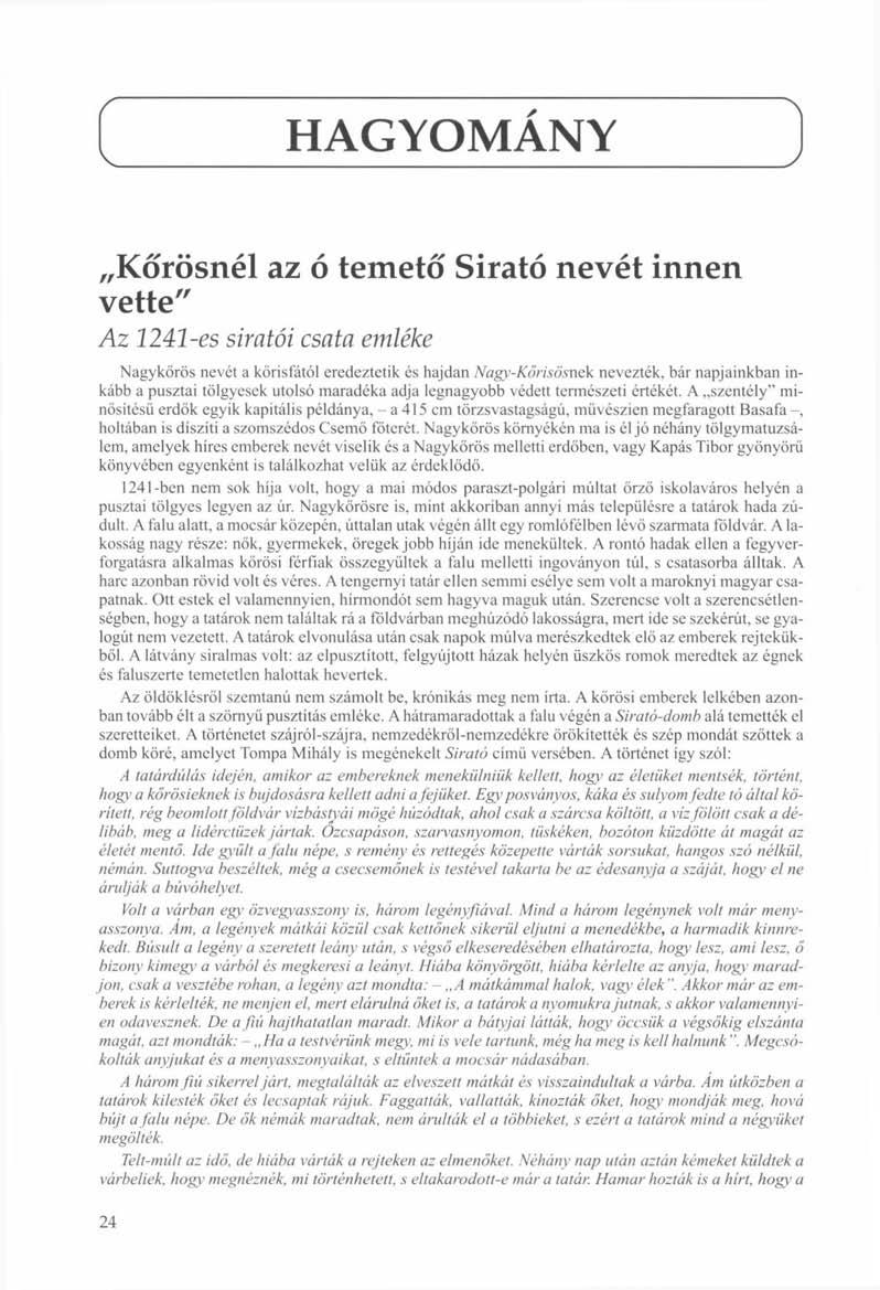 HAGYOMÁNY 1 Kőrösnél az ó temető Sirató nevét innen vette" Az 1241-es siratói csata emléke Nagykőrös nevét a kőrisfától eredeztetik és hajdan Nagy-Kőrisösnek nevezték, bár napjainkban inkább a