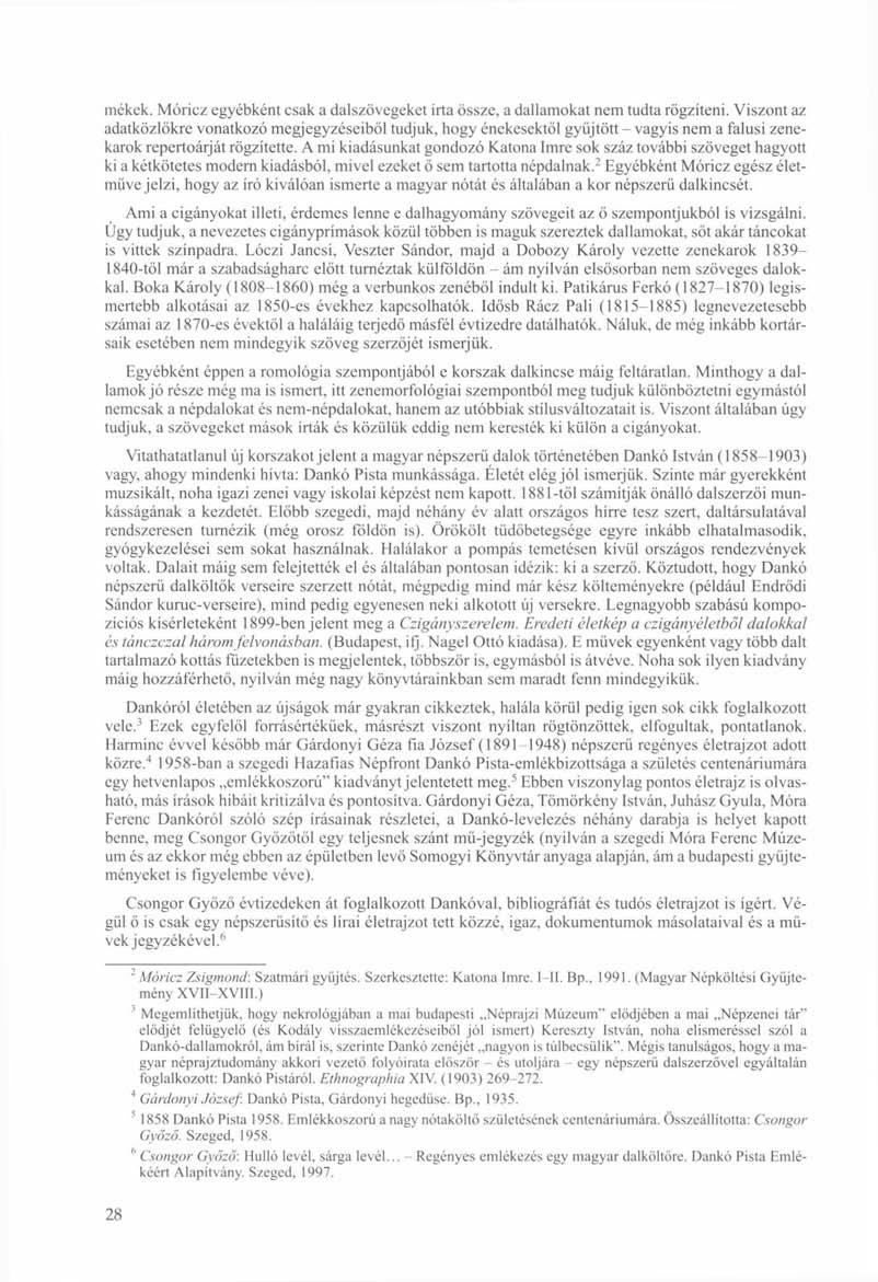 mékek. Móricz egyébként csak a dalszövegeket írta össze, a dallamokat nem tudta rögzíteni.