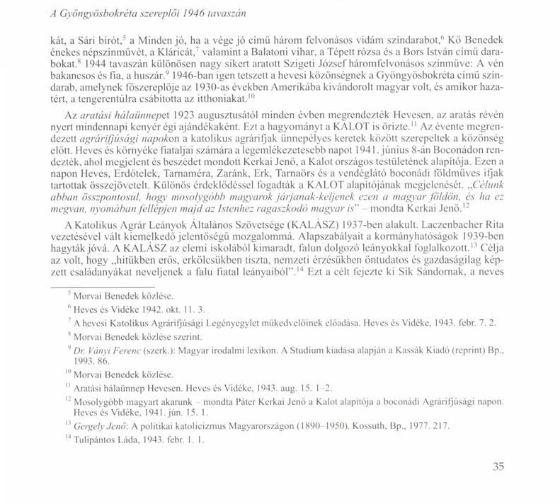 A Gyöngyösbokréta szereplői 1946 tavaszán kát, a Sári bírót, 5 a Minden jó, ha a vége jó című három felvonásos vidám színdarabot, 6 Kő Benedek énekes népszínmüvét, a Kláricát, 7 valamint a Balatoni