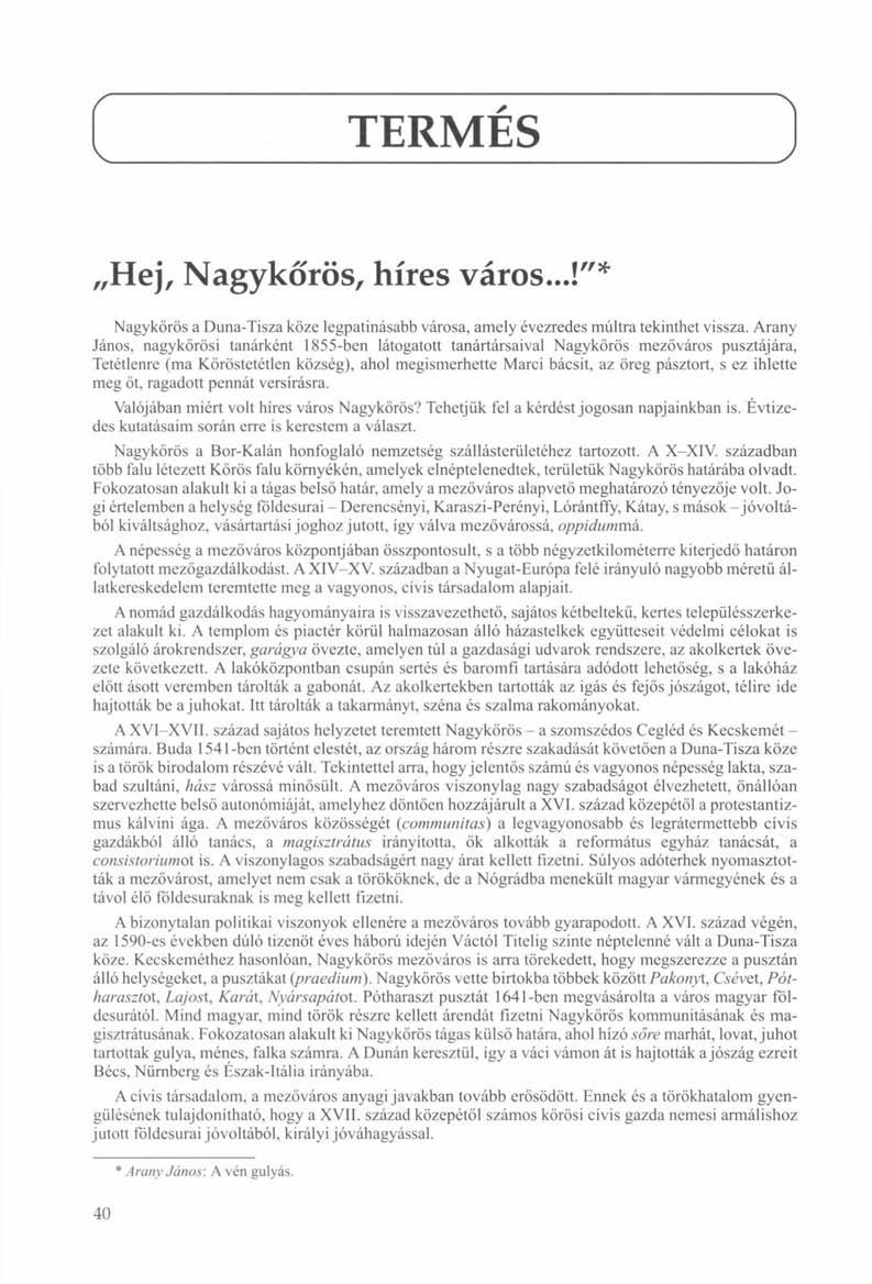 r v TERMÉS J Hej, Nagykőrös, híres város...!"* Nagykőrös a Duna-Tisza köze legpatinásabb városa, amely évezredes múltra tekinthet vissza.