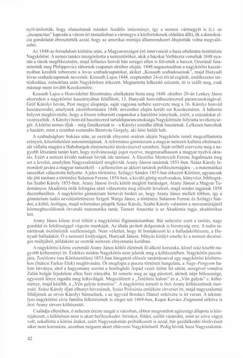 nyilvánították, hogy elutasítanak minden feudális intézményt, így a nemesi vármegyét is (t.i. az incapacitas" kapcsán a várost ért támadásban a vármegye a közbirtokosok oldalára állt), ők a