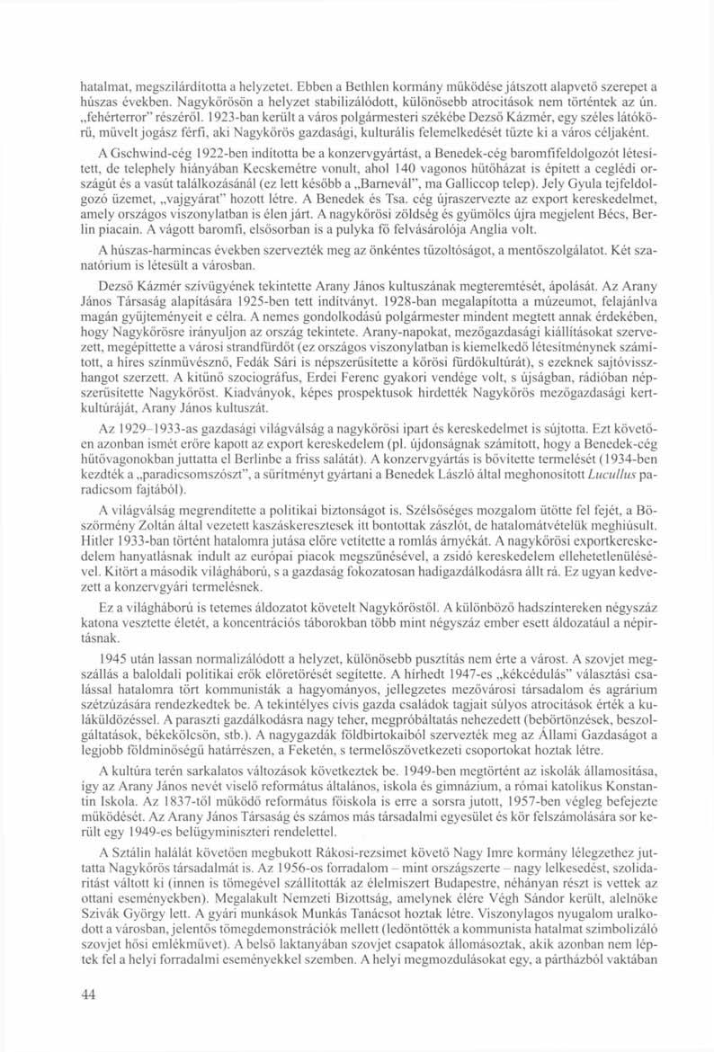 hatalmat, megszilárdította a helyzetet. Ebben a Bethlen kormány működése játszott alapvető szerepet a húszas években. Nagykőrösön a helyzet stabilizálódott, különösebb atrocitások nem történtek az ún.