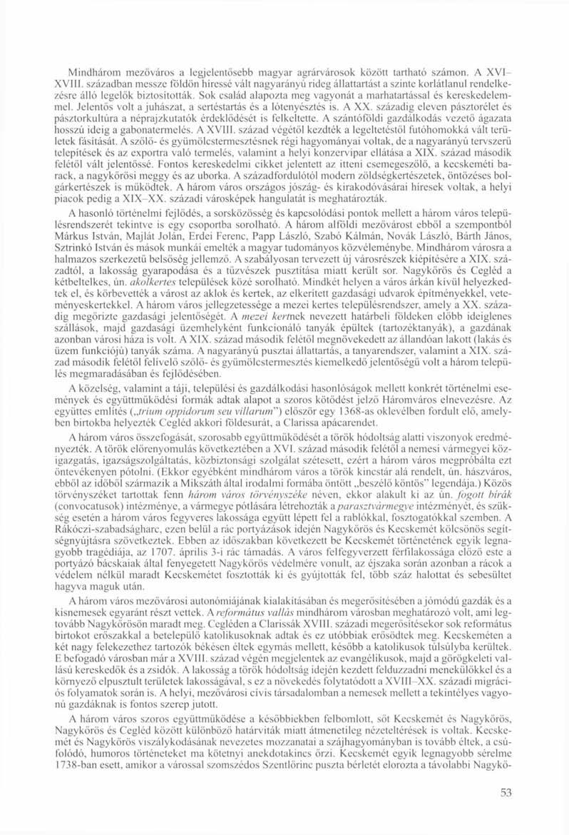 Mindhárom mezőváros a legjelentősebb magyar agrárvárosok között tartható számon. A XVI- XVIII.