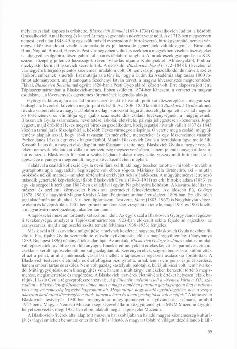 mélyi és családi kapocs is erősítette. Blaskovich Sámuel (1670-1738) Grassalkovich Juditot, a későbbi Grassalkovich Antal herceg és kancellár még vagyontalan nővérét vette nőül.