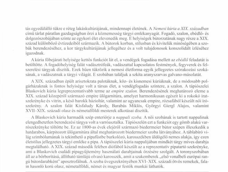 tás egyedülálló tükre e réteg lakáskultúrájának, mindennapi életének. A Nemesi kúria a XIX. században című tárlat páratlan gazdagságban őrzi a köznemesség tárgyi emlékanyagát.