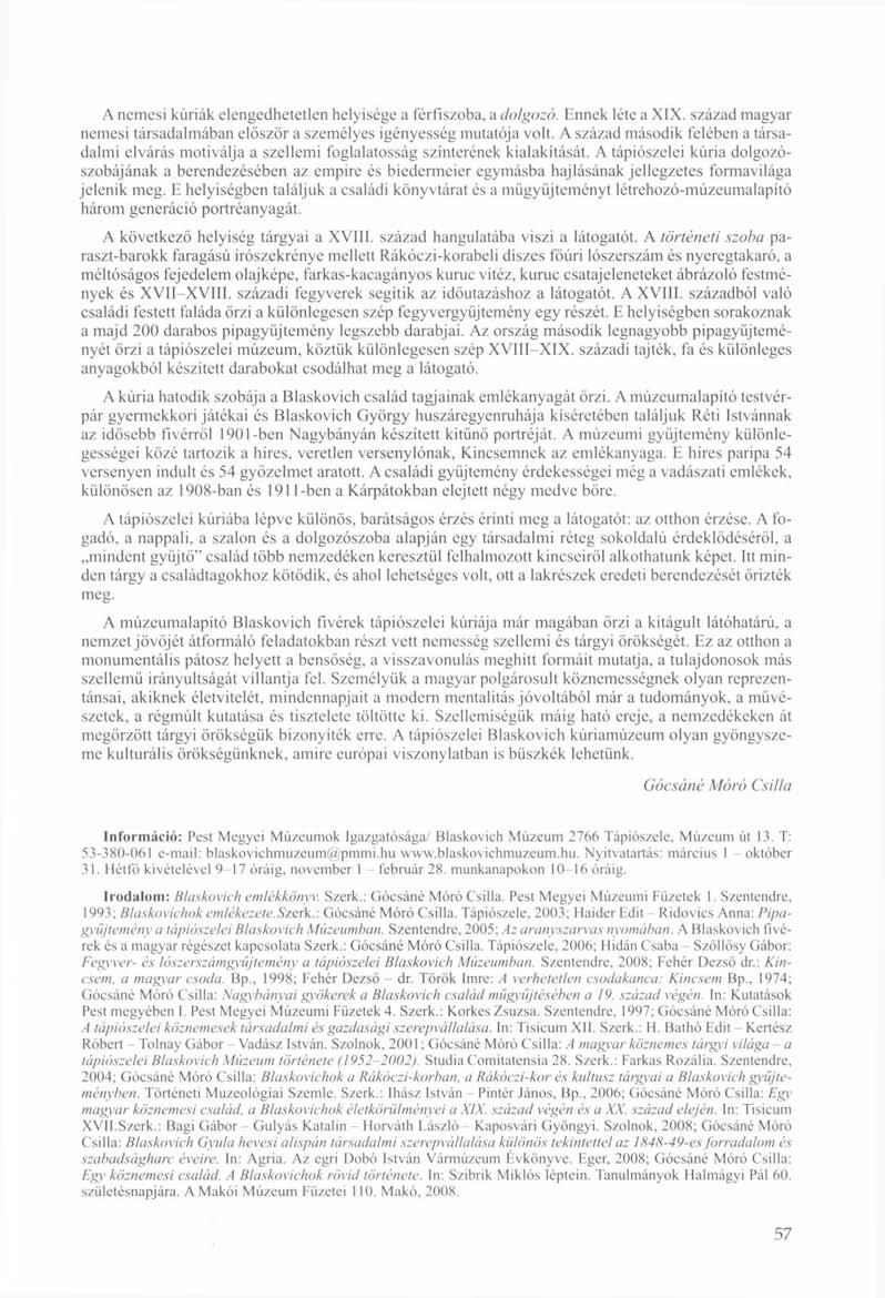 A nemesi kúriák elengedhetetlen helyisége a férfiszoba, a dolgozó. Ennek léte a XIX. század magyar nemesi társadalmában először a személyes igényesség mutatója volt.