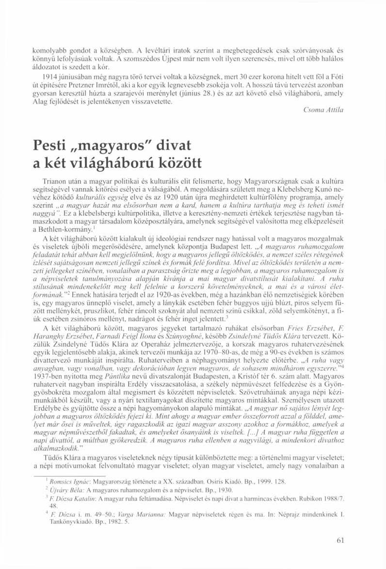 komolyabb gondot a községben. A levéltári iratok szerint a megbetegedések csak szórványosak és könnyű lefolyásúak voltak.