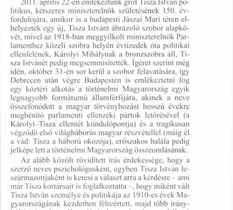 évfordulójára, amikor is a budapesti Jászai Mari téren elhelyezték egy új, Tisza Istvánt ábrázoló szobor alapkövét, mivel az 1918-ban meggyilkolt miniszterelnök Parlamenthez közeli szobra helyén