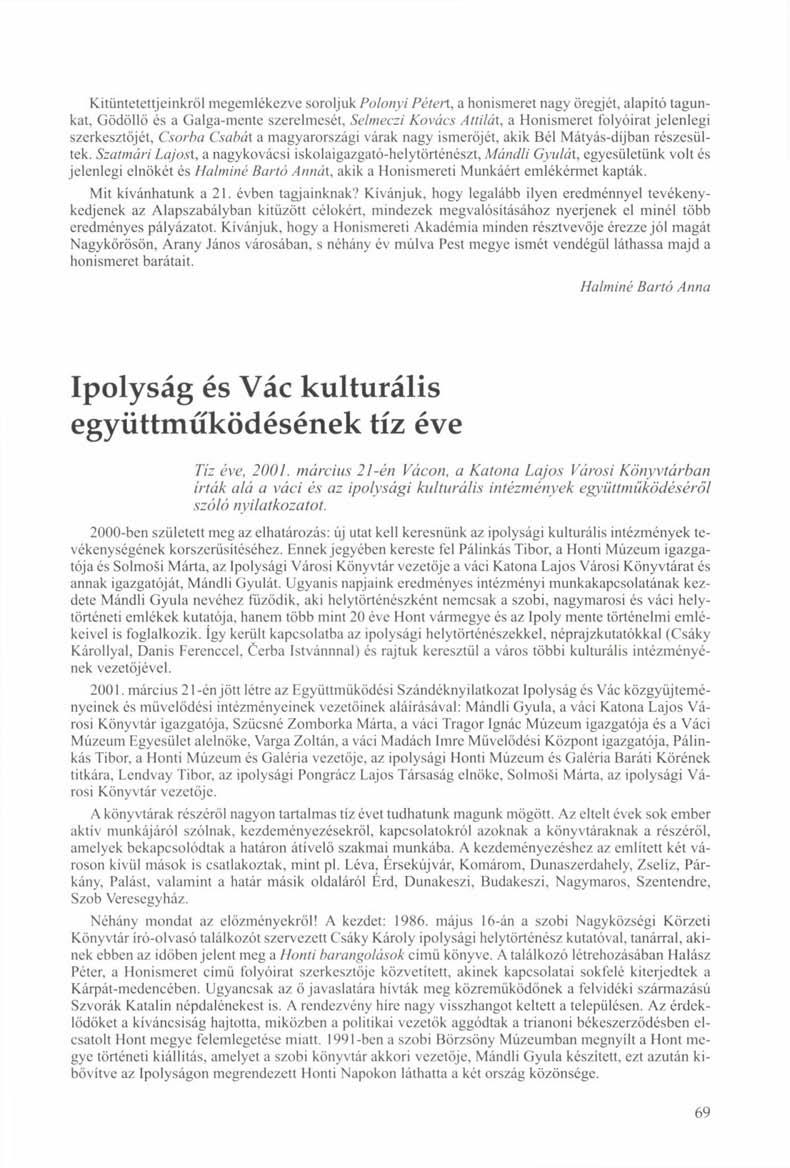 Kitüntetettjeinkről megemlékezve soroljuk Polonyi Pétert, a honismeret nagy öregjét, alapító tagunkat, Gödöllő és a Galga-mente szerelmesét, Selmeczi Kovács Attilái, a Honismeret folyóirat jelenlegi