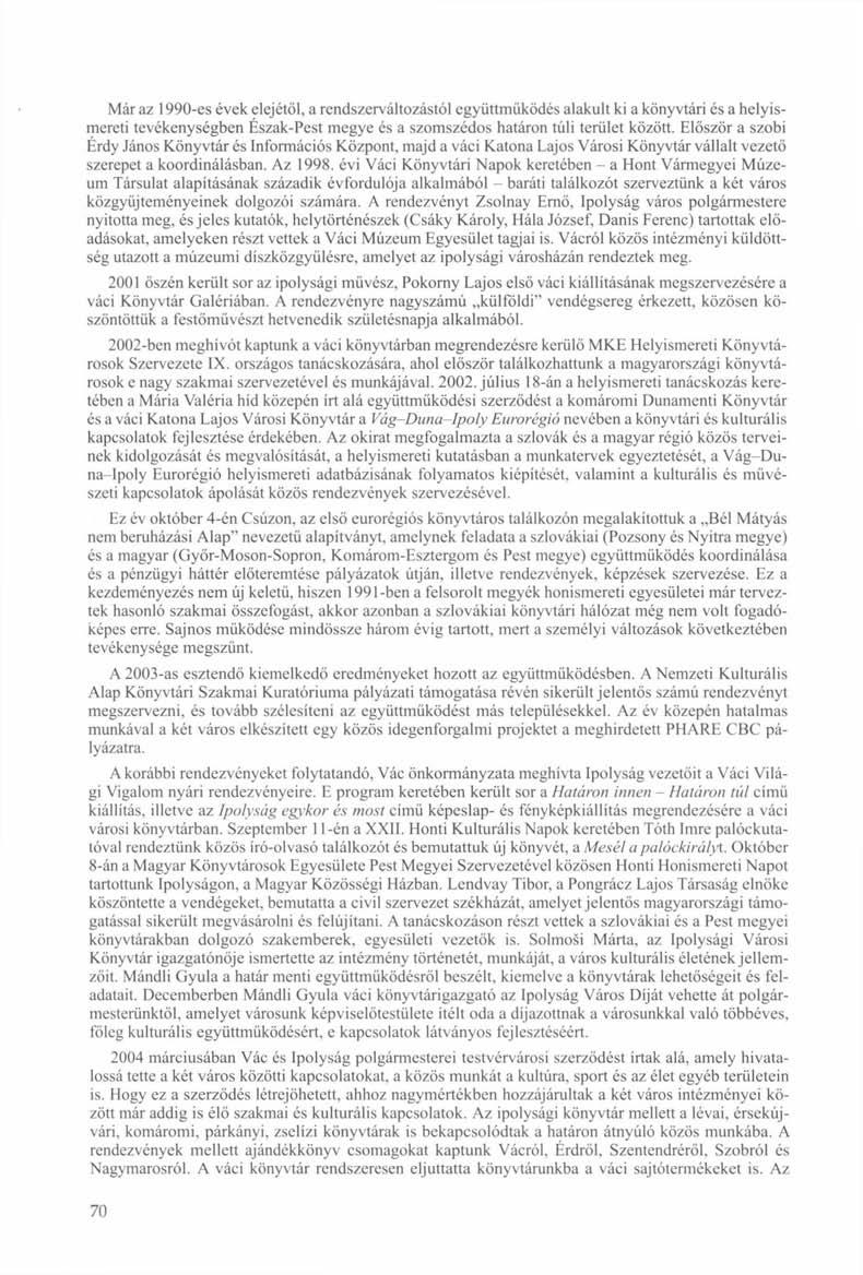 Már az 1990-es évek elejétől, a rendszerváltozástól együttműködés alakult ki a könyvtári és a helyismereti tevékenységben Észak-Pest megye és a szomszédos határon túli terület között.