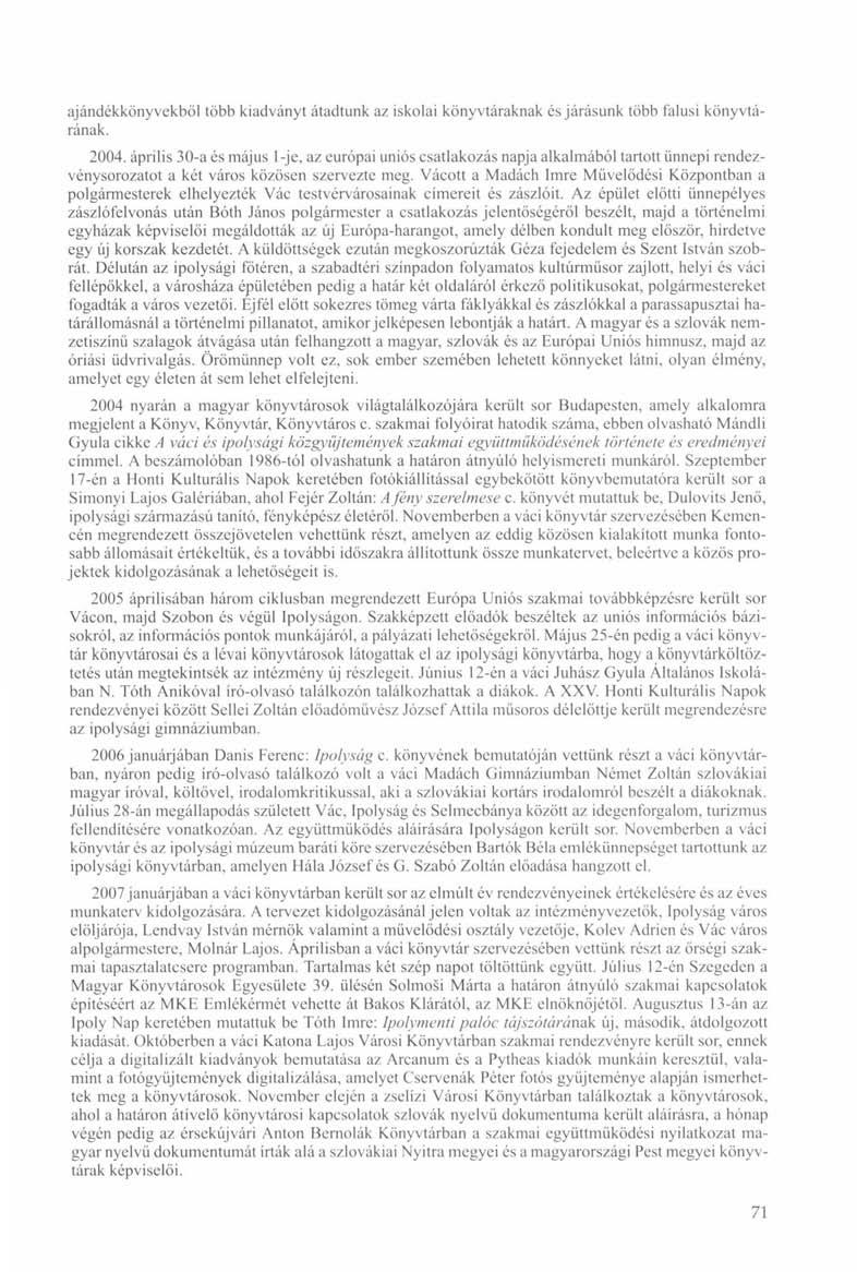 ajándékkönyvekből több kiadványt átadtunk az iskolai könyvtáraknak és járásunk több falusi könyvtárának. 2004.