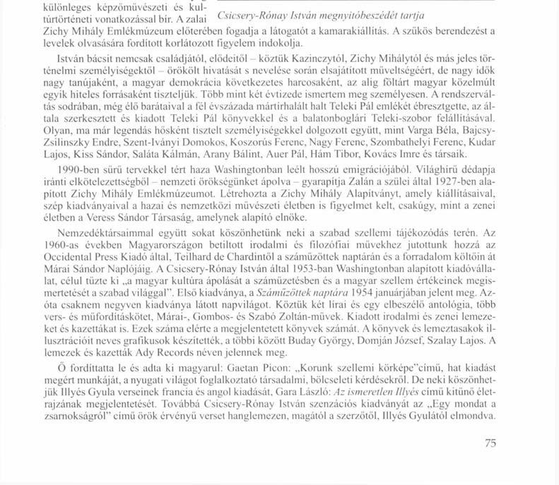Vendégségben Zichy Mihály dédunokájánál Szalay Lajos irodalmi rajzai Zalán A XX. századi emigrációban élt magyarok kulturális tevékenységébe nyújt betekintést a 2010.