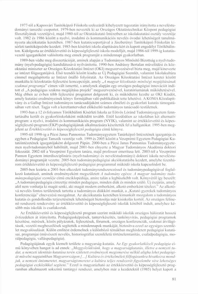 1977-től a Kaposvári Tanítóképző Főiskola szekszárdi kihelyezett tagozatán irányította a neveléstudományi tanszéki csoportot.
