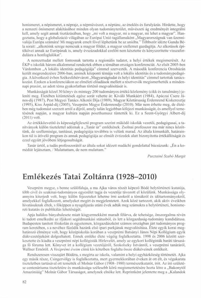 honismeret, a népismeret, a néprajz, a népművészet, a néptánc, az éneklés és furulyázás.