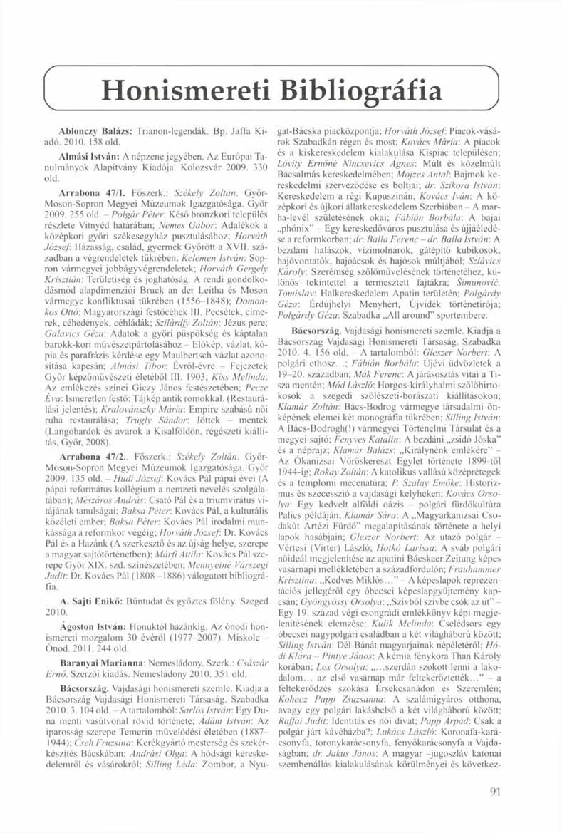 Honismereti Bibliográfia Ablonczy Balázs: Trianon-legendák. Bp. Jaffa Kiadó. 2010. 158 old. Almási István: A népzene jegyében. Az Európai Tanulmányok Alapítvány Kiadója. Kolozsvár 2009. 330 old.