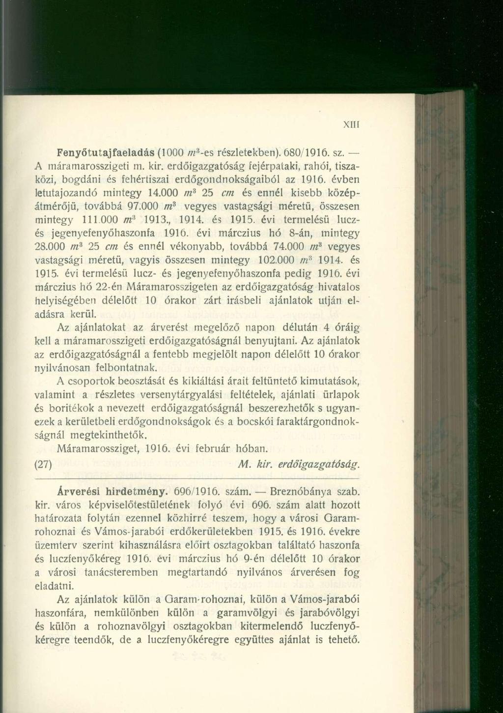 Fenyőtutajfaeladás (100 0 /«3 -es részletekben). 680/1916. sz. A már a marosszigeti m. kir. erdőigazgatóság fejérpaíaki, rahói, tisza - közi, bogdán i é s fehértisza i erdőgondnokságaibó l a z 1916.