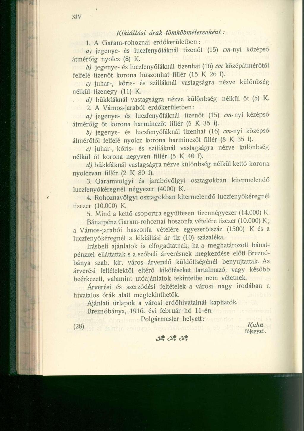 Kikiáltási árak tömköbméterenként: 1. A Qaram-rohozna i erdőkerületbe n : a) jegenye - é s luczfenyőfákná l tizenö t (15 ) cm-x\y\ középs ő átmérőig nyolc z (8) K.