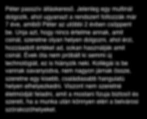 Unja azt, hogy nincs értelme annak, amit csinál, szeretne olyan helyen dolgozni, ahol érzi, hozzáadott értéket ad, sokan használják amit csinál.