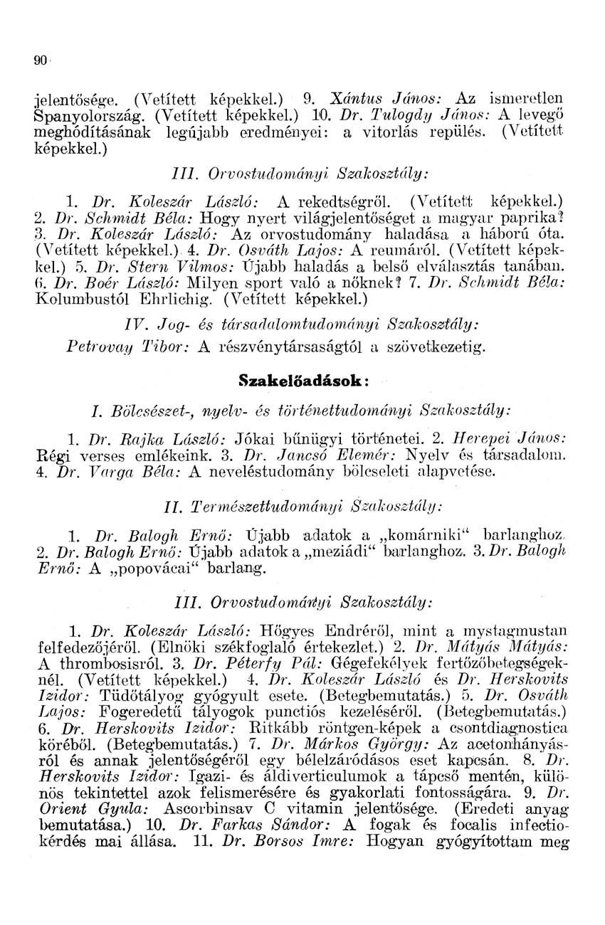 90 jelentősége. (Vetített képekkel.) 9. Xántus János: Az ismeretlen Spanyolország. (Vetített képekkel.) l'o. Dr. Tulogdy János: A levegő meghódításának legújabb eredményei: a vitorlás repülés.