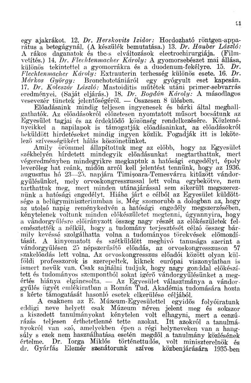 egy ajakrákot. 12. Dr. Herskovits Izidor: Hordozható röntgen-apparátus a betegágynál. (A készülék bemutatása.) 13. Dr. Hauber László: A rákos daganatok és tbc-s elváltozások electrochirurgiája.