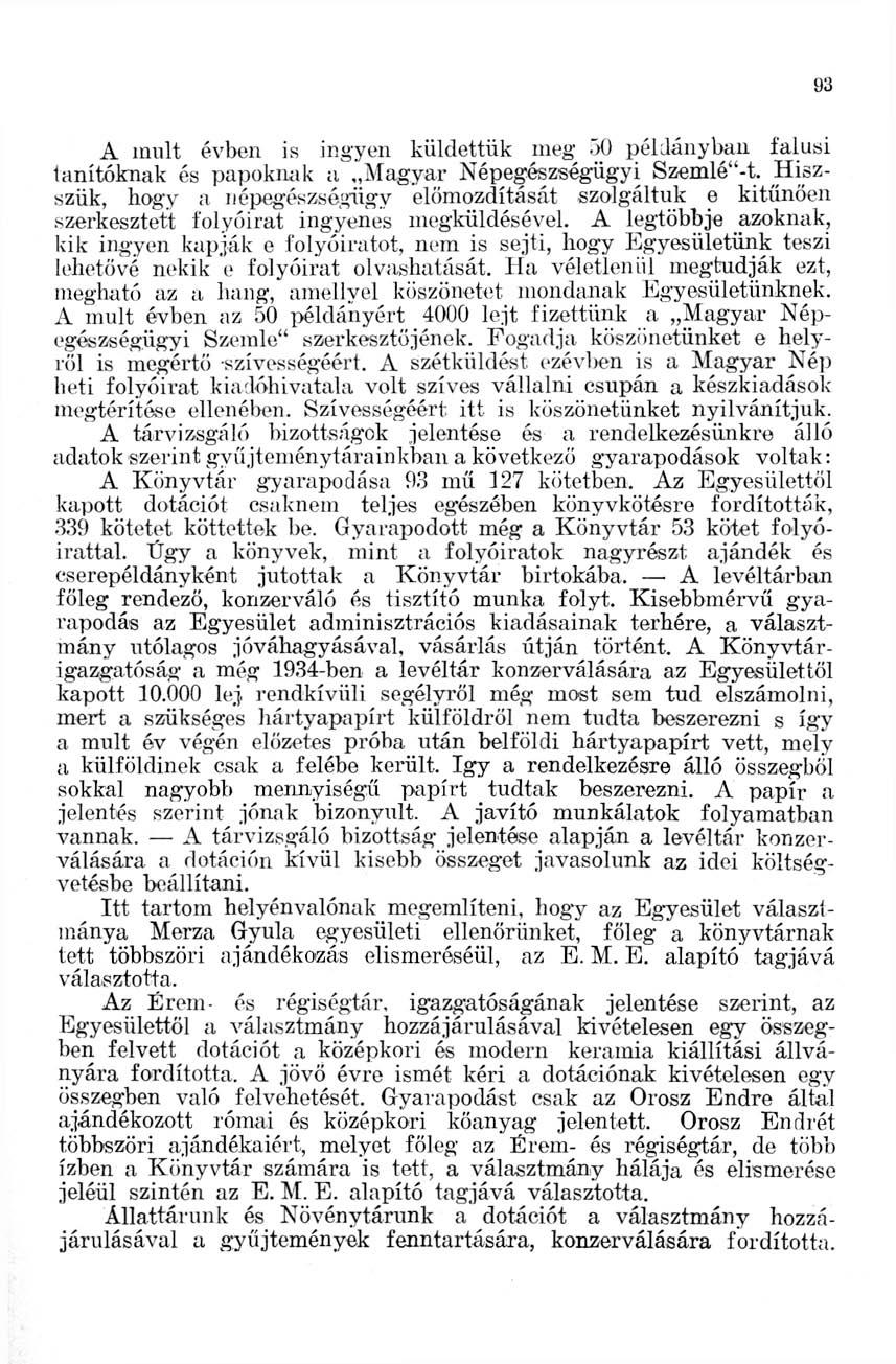 93 A inult évben is ingyen küldettük meg 50 példányban falusi tanítóknak és papoknak a agyar Népegészségügyi Szemlé"-t.