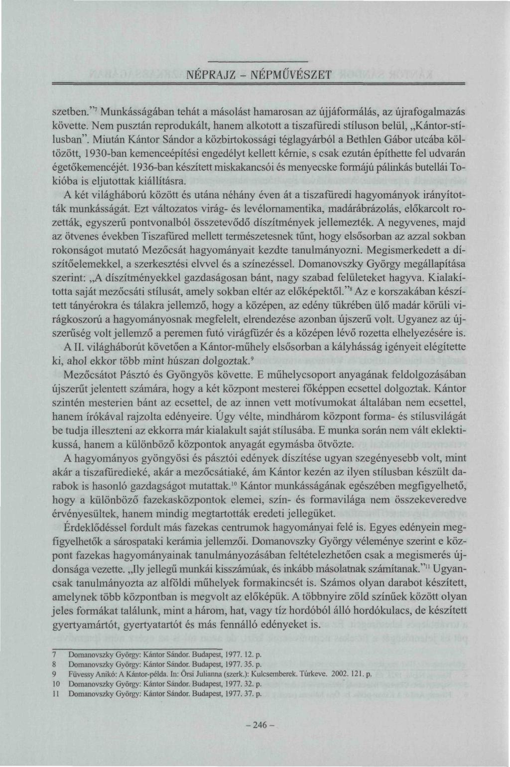 NÉPRAJZ - NÉPMŰVÉSZET szetben." 7 Munkásságában tehát a másolást hamarosan az újjáformálás, az újrafogalmazás követte.