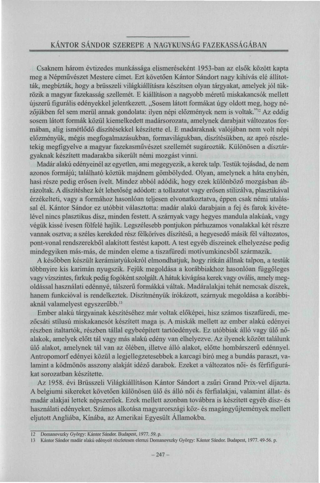 KANTOR SÁNDOR SZEREPE A NAGYKUNSÁG FAZEKASSÁGÁBAN Csaknem három évtizedes munkássága elismeréseként 1953-ban az elsők között kapta meg a Népművészet Mestere címet.