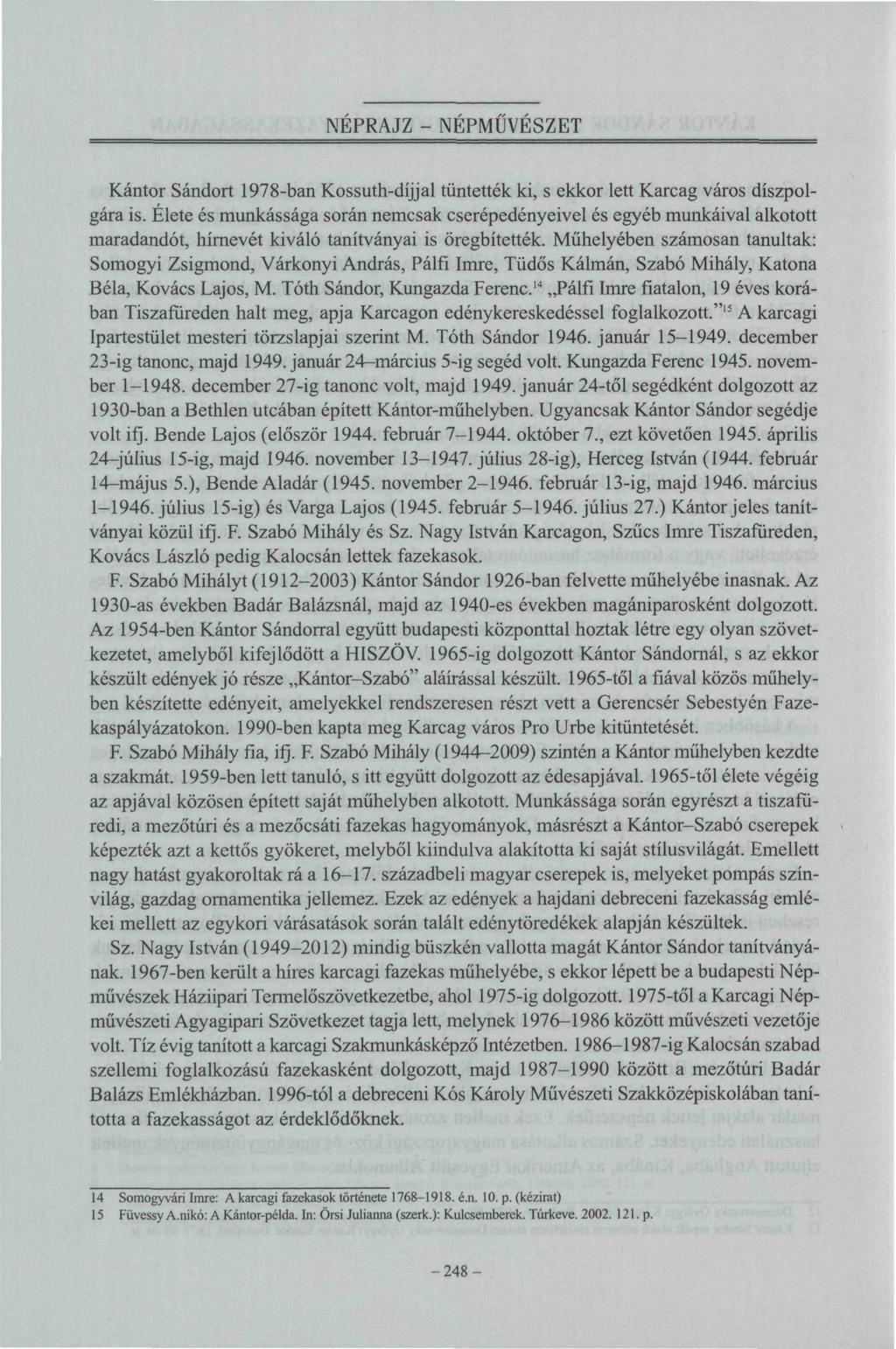 NÉPRAJZ - NÉPMŰVÉSZET Kántor Sándort 1978-ban Kossuth-díjjal tüntették ki, s ekkor lett Karcag város díszpolgára is.