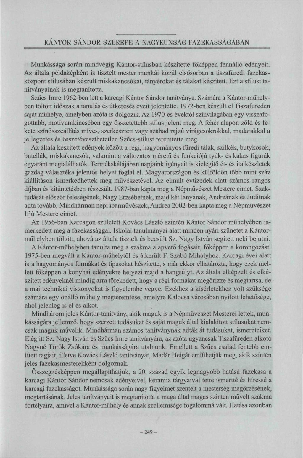 KANTOR SÁNDOR SZEREPE A NAGYKUNSÁG FAZEKASSÁGÁBAN Munkássága során mindvégig Kántor-stílusban készítette főképpen fennálló edényeit.